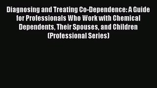 [PDF Download] Diagnosing and Treating Co-Dependence: A Guide for Professionals Who Work with