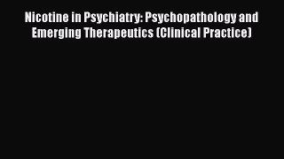 [PDF Download] Nicotine in Psychiatry: Psychopathology and Emerging Therapeutics (Clinical