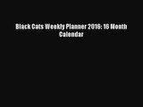 [PDF Download] Black Cats Weekly Planner 2016: 16 Month Calendar [Download] Online