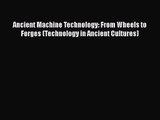 [PDF Download] Ancient Machine Technology: From Wheels to Forges (Technology in Ancient Cultures)