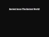 [PDF Download] Ancient Incas (The Ancient World) [PDF] Online