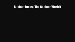 [PDF Download] Ancient Incas (The Ancient World) [PDF] Online