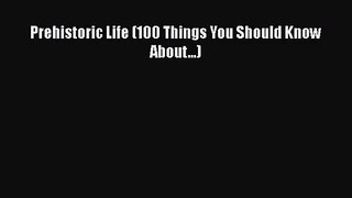 [PDF Download] Prehistoric Life (100 Things You Should Know About...) [PDF] Full Ebook