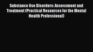 [PDF Download] Substance Use Disorders: Assessment and Treatment (Practical Resources for the