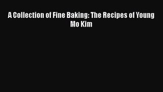 Read A Collection of Fine Baking: The Recipes of Young Mo Kim Ebook Online