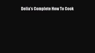 Read Delia's Complete How To Cook Ebook Free