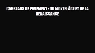 [PDF Download] CARREAUX DE PAVEMENT : DU MOYEN-ÂGE ET DE LA RENAISSANCE [Read] Online