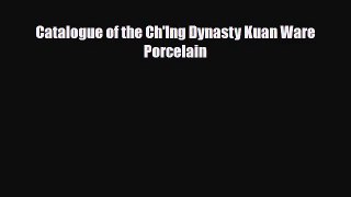 [PDF Download] Catalogue of the Ch'Ing Dynasty Kuan Ware Porcelain [PDF] Online
