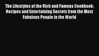 Read The Lifestyles of the Rich and Famous Cookbook: Recipes and Entertaining Secrets from
