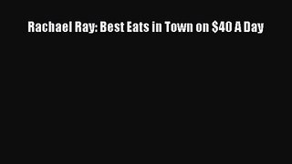 Read Rachael Ray: Best Eats in Town on $40 A Day PDF Free