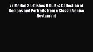 Download 72 Market St.: Dishes It Out! : A Collection of Recipes and Portraits from a Classic