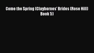 [PDF Download] Come the Spring (Claybornes' Brides (Rose Hill) Book 5) [PDF] Full Ebook