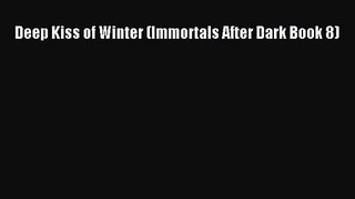 [PDF Download] Deep Kiss of Winter (Immortals After Dark Book 8) [PDF] Online