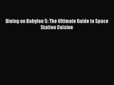 Read Dining on Babylon 5: The Ultimate Guide to Space Station Cuisine Ebook Free