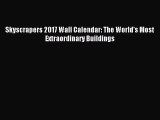 PDF Download - Skyscrapers 2017 Wall Calendar: The World's Most Extraordinary Buildings Download