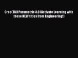 [PDF Download] Creo(TM) Parametric 3.0 (Activate Learning with these NEW titles from Engineering!)