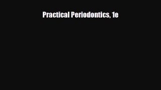 Practical Periodontics 1e [PDF Download] Online