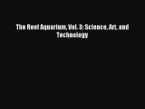 [PDF Download] The Reef Aquarium Vol. 3: Science Art and Technology [Read] Online