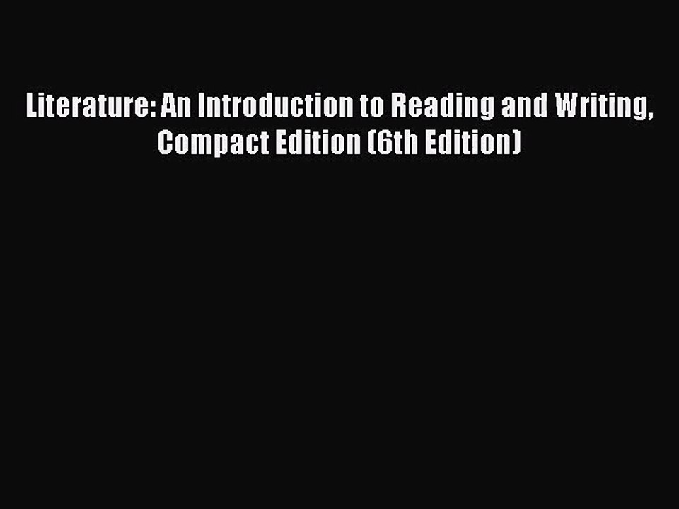 [PDF Download] Literature: An Introduction to Reading and Writing Compact Edition (6th Edition)