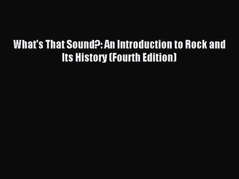 [PDF Download] What's That Sound?: An Introduction to Rock and Its History (Fourth Edition)