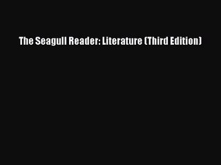 [PDF Download] The Seagull Reader: Literature (Third Edition) [Download] Full Ebook