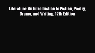 [PDF Download] Literature: An Introduction to Fiction Poetry Drama and Writing 12th Edition