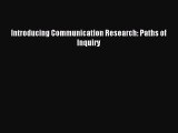 [PDF Download] Introducing Communication Research: Paths of Inquiry [PDF] Full Ebook