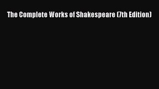 [PDF Download] The Complete Works of Shakespeare (7th Edition) [Read] Full Ebook