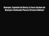 PDF Download - Bourges Capitale du Berry: La Face Cachee de Bourges (Calvendo Places) (French