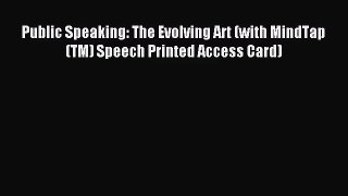 [PDF Download] Public Speaking: The Evolving Art (with MindTap(TM) Speech Printed Access Card)