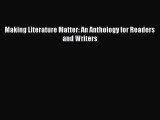 [PDF Download] Making Literature Matter: An Anthology for Readers and Writers [Read] Online