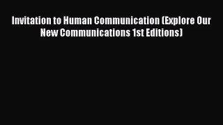 [PDF Download] Invitation to Human Communication (Explore Our New Communications 1st Editions)