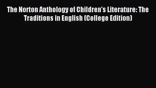 [PDF Download] The Norton Anthology of Children's Literature: The Traditions in English (College