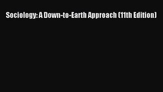 [PDF Download] Sociology: A Down-to-Earth Approach (11th Edition) [PDF] Full Ebook