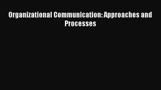 [PDF Download] Organizational Communication: Approaches and Processes [PDF] Online