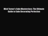 Read Mich Turner's Cake Masterclass: The Ultimate Guide to Cake Decorating Perfection Ebook