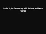 [PDF Download] Textile Style: Decorating with Antique and Exotic Fabrics [Download] Online