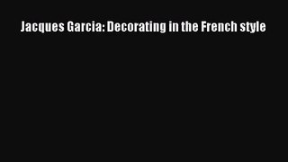 [PDF Download] Jacques Garcia: Decorating in the French style [Download] Full Ebook