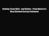 Download Dishing: Great Dish - and Dishes - From America's Most Beloved Gossip Columnist PDF