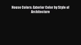 [PDF Download] House Colors: Exterior Color by Style of Architecture [Read] Online