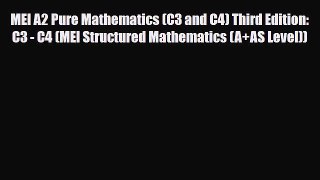 MEI A2 Pure Mathematics (C3 and C4) Third Edition: C3 - C4 (MEI Structured Mathematics (A+AS