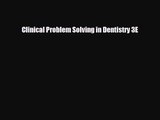 Clinical Problem Solving in Dentistry 3E [Read] Full Ebook