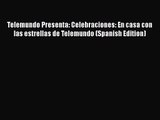 Read Telemundo Presenta: Celebraciones: En casa con las estrellas de Telemundo (Spanish Edition)