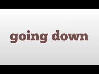 going down meaning and pronunciation