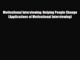 Motivational Interviewing: Helping People Change (Applications of Motivational Interviewing)