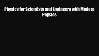 Physics for Scientists and Engineers with Modern Physics [Download] Full Ebook