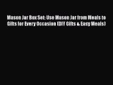 Read Mason Jar Box Set: Use Mason Jar from Meals to Gifts for Every Occasion (DIY Gifts & Easy