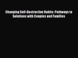 [PDF Download] Changing Self-Destructive Habits: Pathways to Solutions with Couples and Families