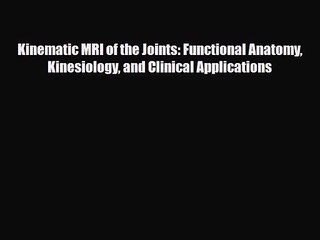 PDF Download Kinematic MRI of the Joints: Functional Anatomy Kinesiology and Clinical Applications