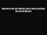 [PDF Download] Married to the Job: Why We Live to Work and What We Can Do About It [PDF] Online